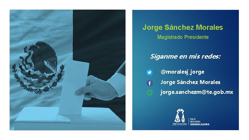 Jorge Sánchez Morales Magistrado Presidente Síganme en mis redes: @moralesj_jorge Jorge Sánchez Morales jorge.