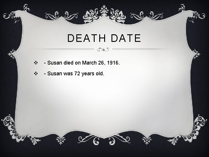 DEATH DATE v - Susan died on March 26, 1916. v - Susan was