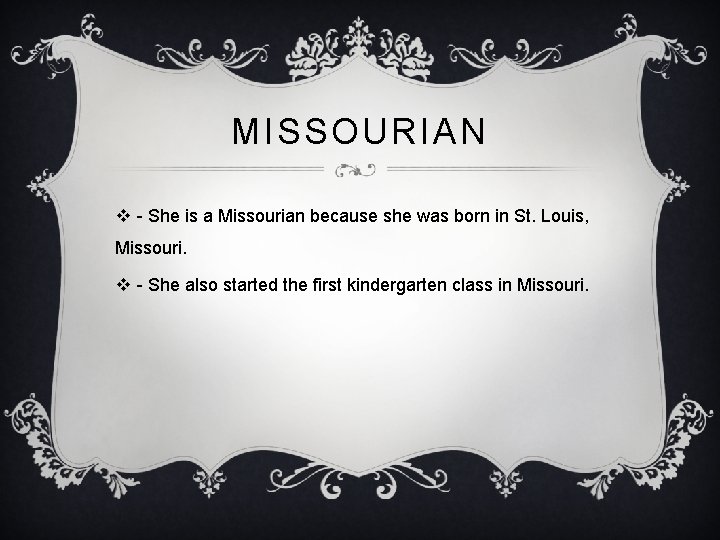 MISSOURIAN v - She is a Missourian because she was born in St. Louis,