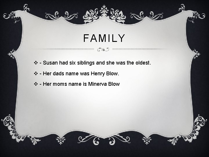 FAMILY v - Susan had six siblings and she was the oldest. v -