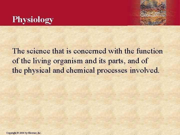 Physiology The science that is concerned with the function of the living organism and