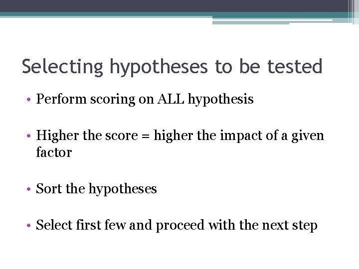 Selecting hypotheses to be tested • Perform scoring on ALL hypothesis • Higher the