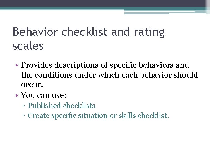 Behavior checklist and rating scales • Provides descriptions of specific behaviors and the conditions