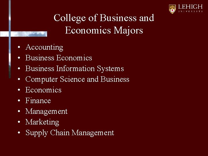 College of Business and Economics Majors • • • Accounting Business Economics Business Information