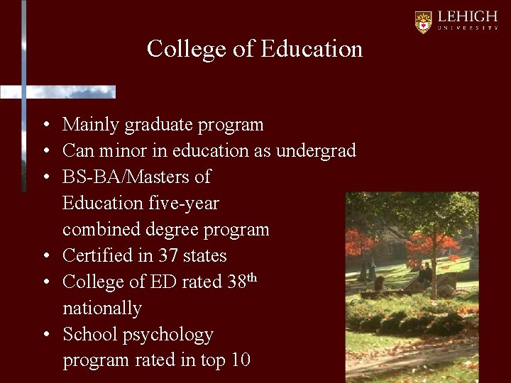 College of Education • Mainly graduate program • Can minor in education as undergrad