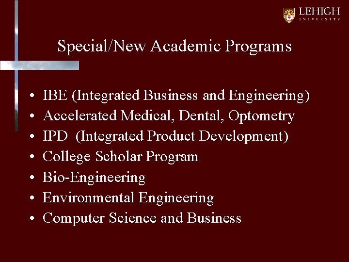 Special/New Academic Programs • • IBE (Integrated Business and Engineering) Accelerated Medical, Dental, Optometry