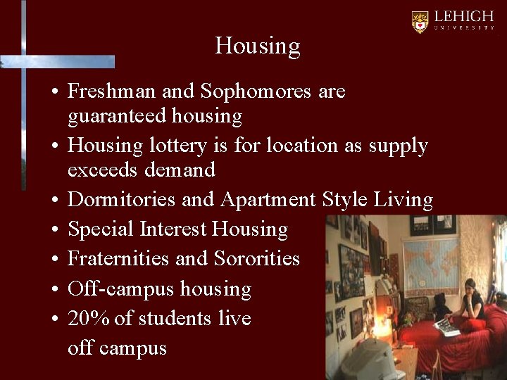 Housing • Freshman and Sophomores are guaranteed housing • Housing lottery is for location