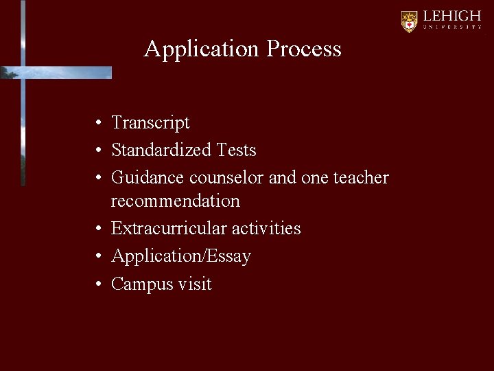Application Process • Transcript • Standardized Tests • Guidance counselor and one teacher recommendation