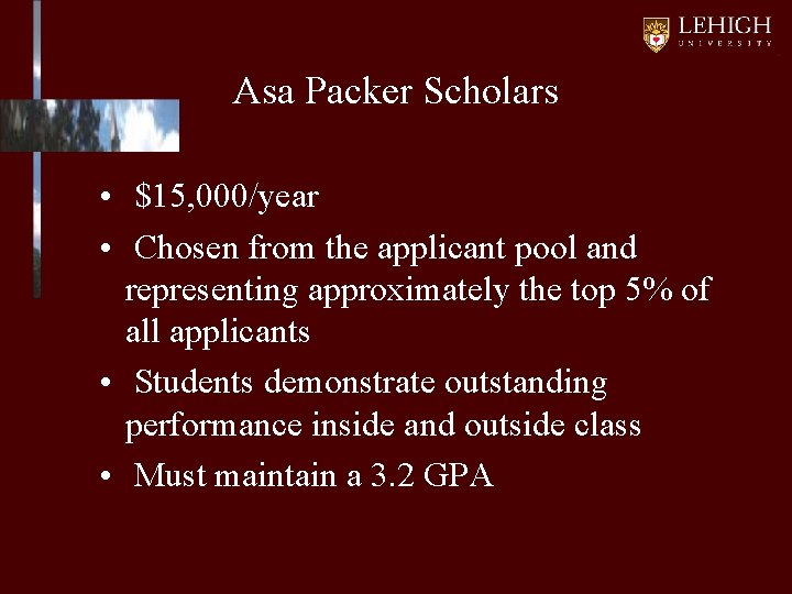 Asa Packer Scholars • $15, 000/year • Chosen from the applicant pool and representing