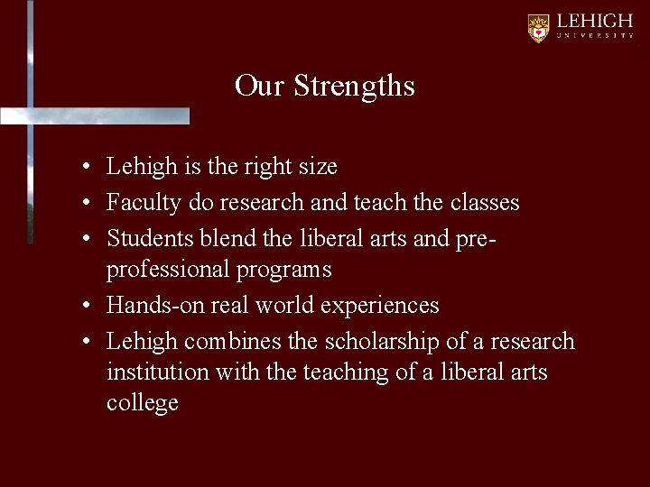 Our Strengths • Lehigh is the right size • Faculty do research and teach