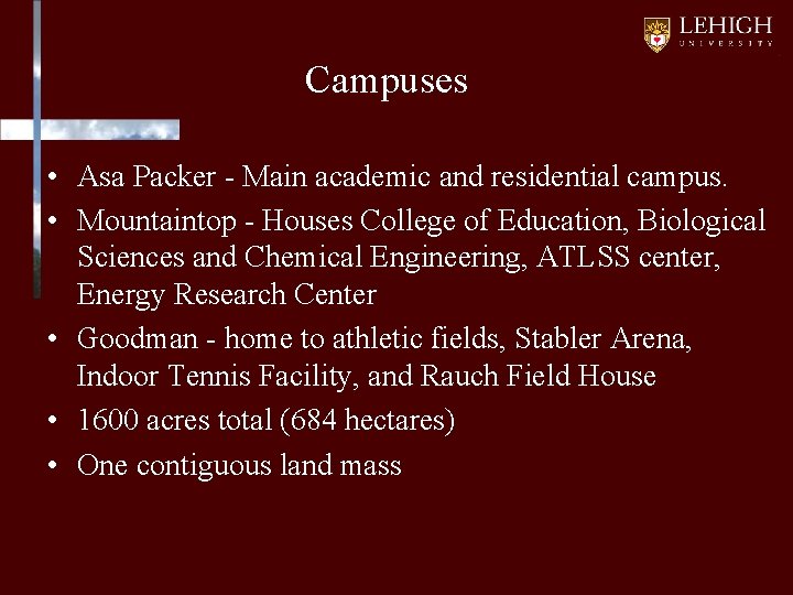 Campuses • Asa Packer - Main academic and residential campus. • Mountaintop - Houses