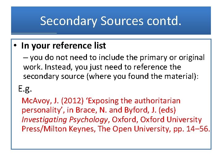 Secondary Sources contd. • In your reference list – you do not need to