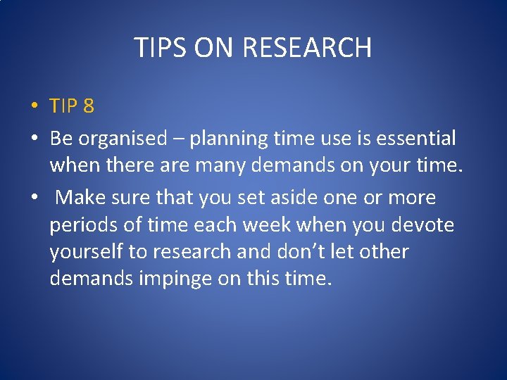TIPS ON RESEARCH • TIP 8 • Be organised – planning time use is TIPS ON RESEARCH • TIP 8 • Be organised – planning time use is