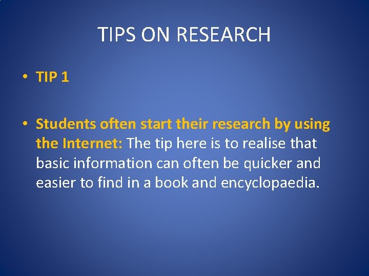 TIPS ON RESEARCH • TIP 1 • Students often start their research by using TIPS ON RESEARCH • TIP 1 • Students often start their research by using
