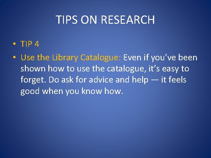 TIPS ON RESEARCH • TIP 4 • Use the Library Catalogue: Even if you’ve TIPS ON RESEARCH • TIP 4 • Use the Library Catalogue: Even if you’ve