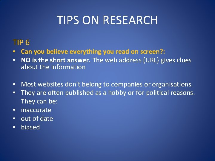 TIPS ON RESEARCH TIP 6 • Can you believe everything you read on screen? TIPS ON RESEARCH TIP 6 • Can you believe everything you read on screen?