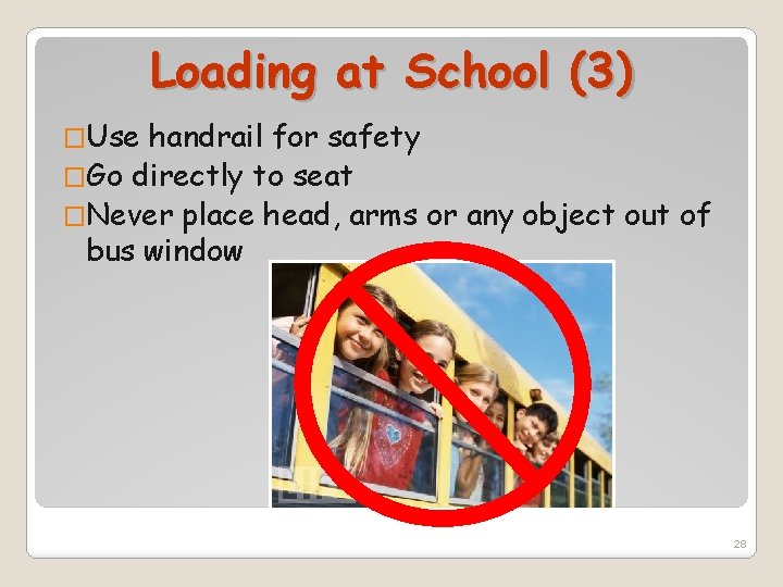 Loading at School (3) �Use handrail for safety �Go directly to seat �Never place