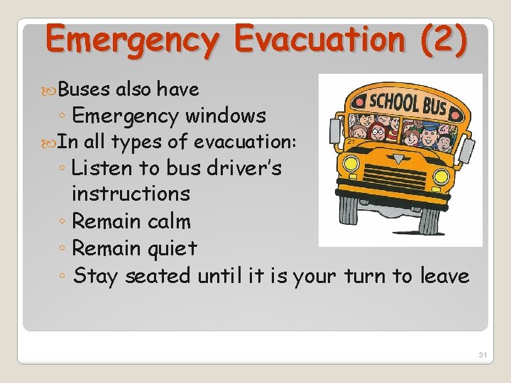 Emergency Evacuation (2) Buses also have ◦ Emergency windows In all types of evacuation: