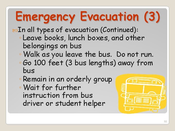 Emergency Evacuation (3) In all types of evacuation (Continued): ◦ Leave books, lunch boxes,