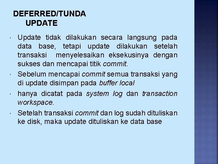 DEFERRED/TUNDA UPDATE Update tidak dilakukan secara langsung pada data base, tetapi update dilakukan setelah