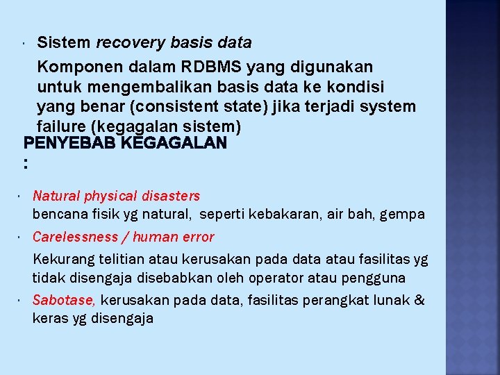 Sistem recovery basis data Komponen dalam RDBMS yang digunakan untuk mengembalikan basis data ke