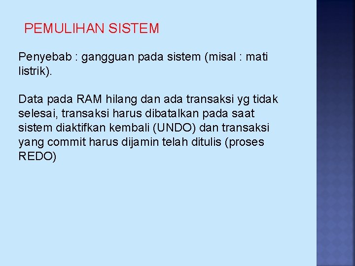 PEMULIHAN SISTEM Penyebab : gangguan pada sistem (misal : mati listrik). Data pada RAM