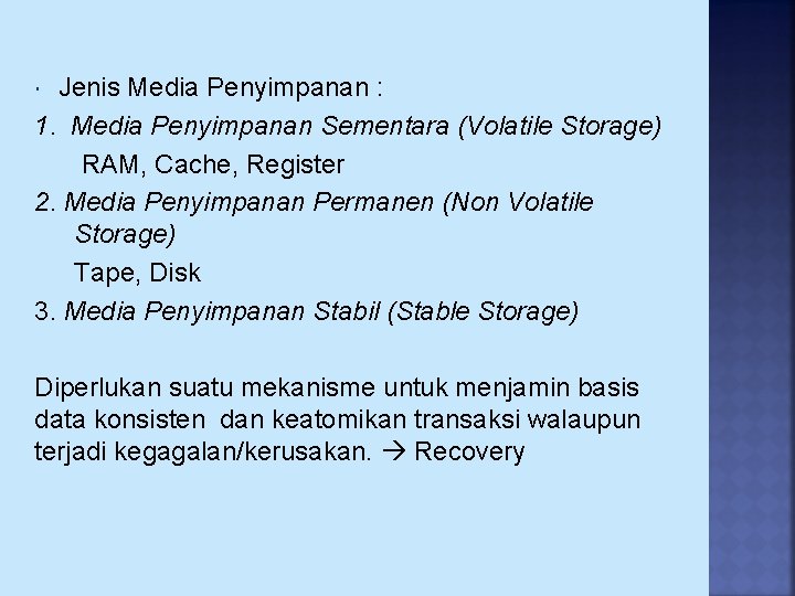 Jenis Media Penyimpanan : 1. Media Penyimpanan Sementara (Volatile Storage) RAM, Cache, Register 2.