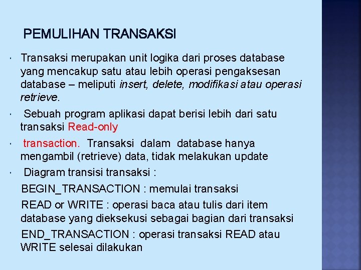 PEMULIHAN TRANSAKSI Transaksi merupakan unit logika dari proses database yang mencakup satu atau lebih