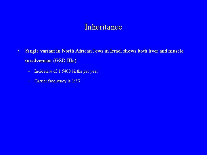 Inheritance • Single variant in North African Jews in Israel shows both liver and