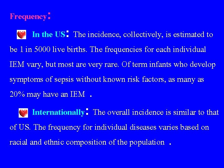 Frequency: In the US: The incidence, collectively, is estimated to be 1 in 5000