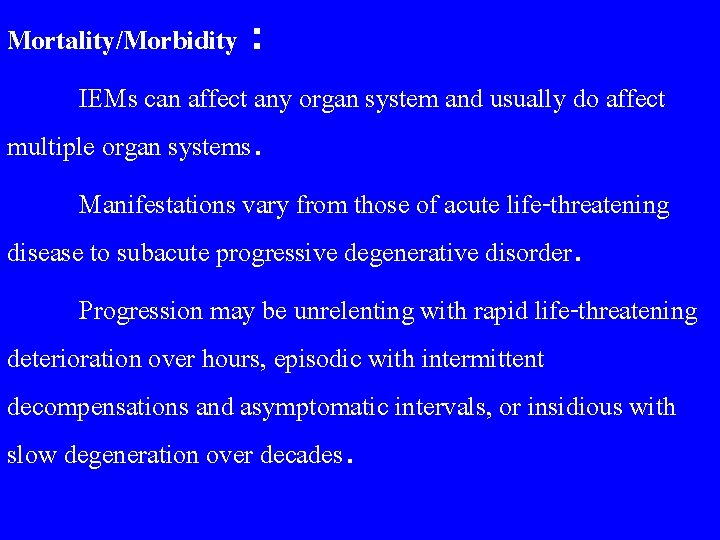 Mortality/Morbidity : IEMs can affect any organ system and usually do affect multiple organ