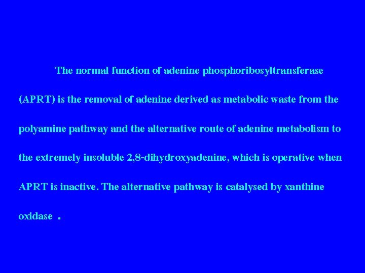 The normal function of adenine phosphoribosyltransferase (APRT) is the removal of adenine derived as