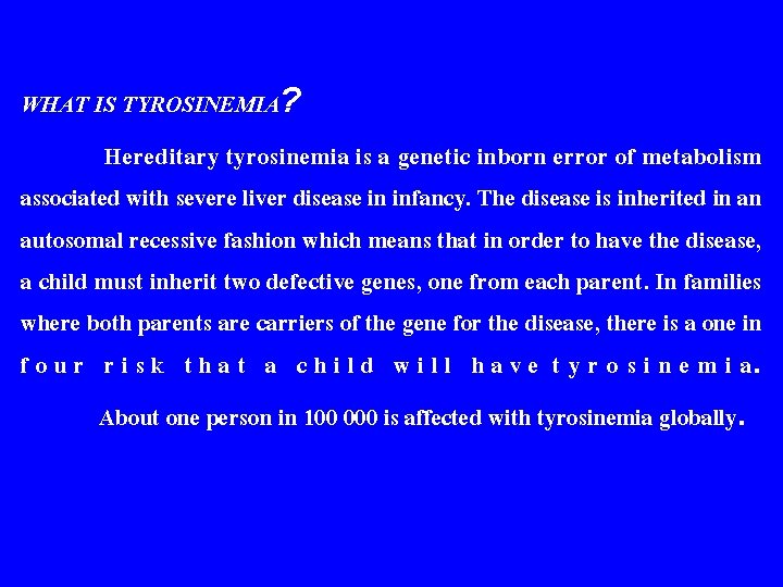 WHAT IS TYROSINEMIA? Hereditary tyrosinemia is a genetic inborn error of metabolism associated with
