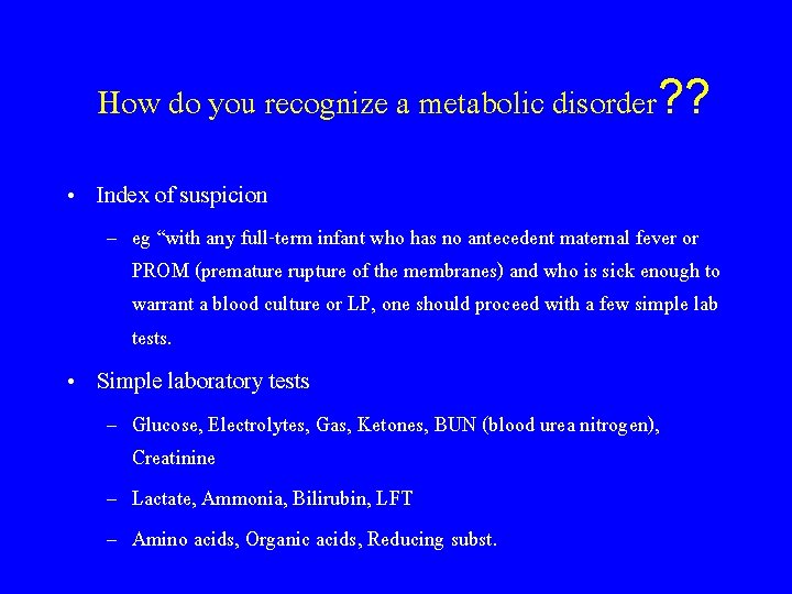 How do you recognize a metabolic disorder? ? • Index of suspicion – eg
