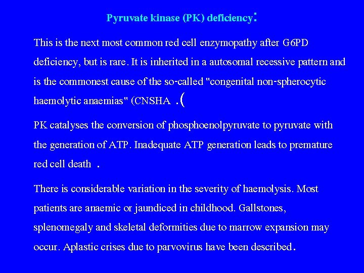 Pyruvate kinase (PK) deficiency: This is the next most common red cell enzymopathy after