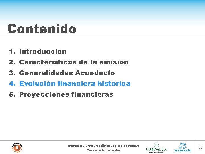 Contenido 1. Introducción 2. Características de la emisión 3. Generalidades Acueducto 4. Evolución financiera