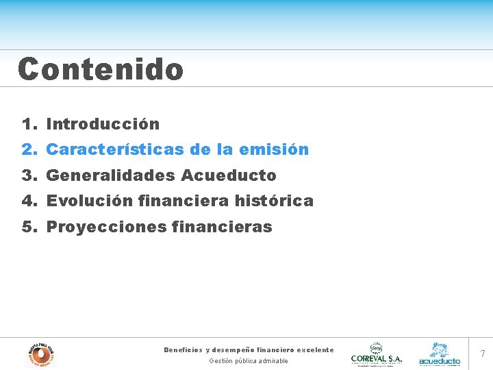 Contenido 1. Introducción 2. Características de la emisión 3. Generalidades Acueducto 4. Evolución financiera