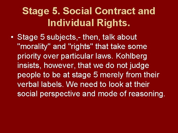 Stage 5. Social Contract and Individual Rights. • Stage 5 subjects, - then, talk