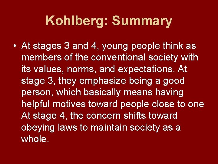 Kohlberg: Summary • At stages 3 and 4, young people think as members of