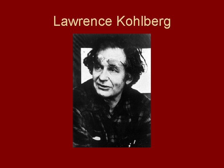 Lawrence Kohlberg 