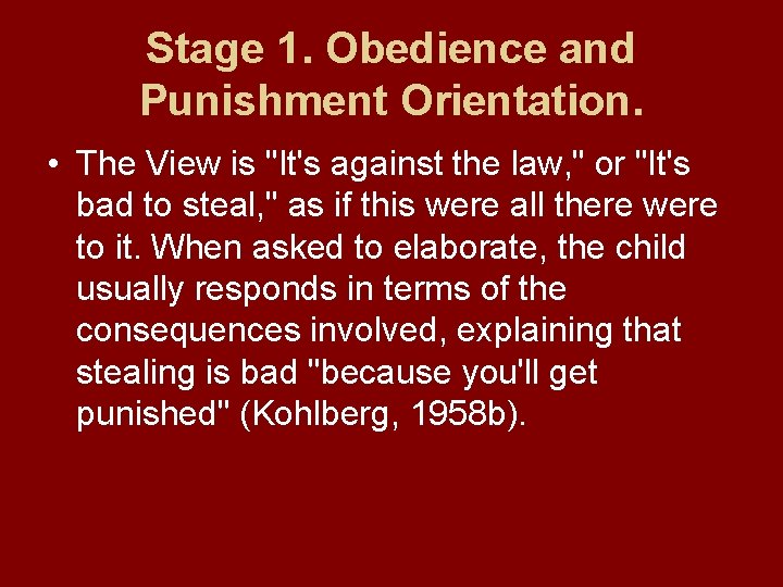 Stage 1. Obedience and Punishment Orientation. • The View is "It's against the law,