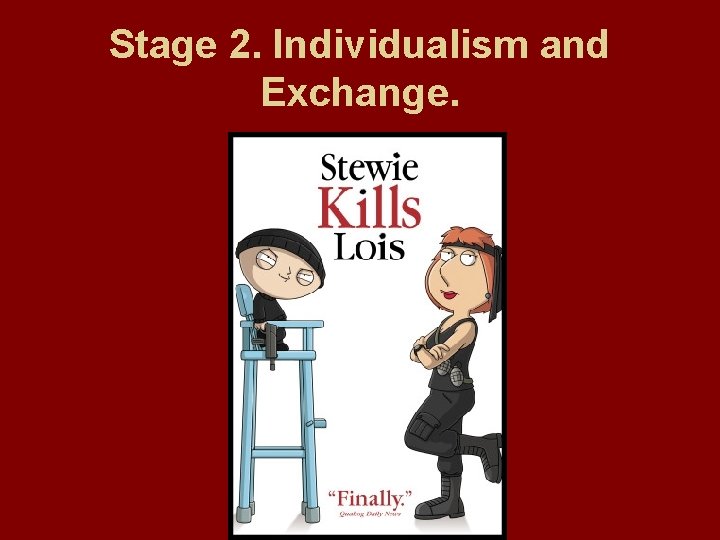 Stage 2. Individualism and Exchange. 