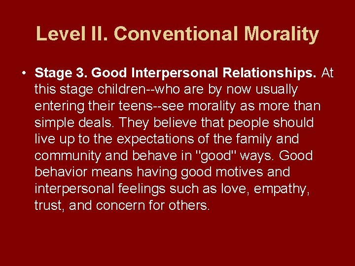 Level II. Conventional Morality • Stage 3. Good Interpersonal Relationships. At this stage children--who