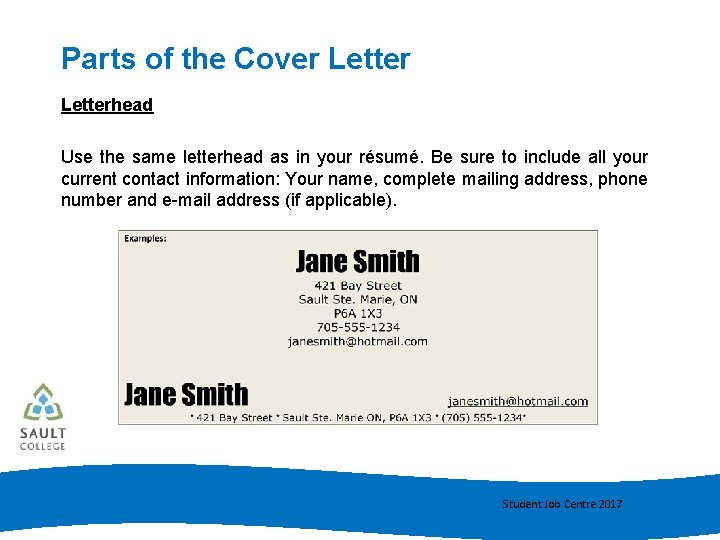 Parts of the Cover Letterhead Use the same letterhead as in your résumé. Be