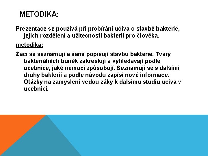 METODIKA: Prezentace se používá při probírání učiva o stavbě bakterie, jejich rozdělení a užitečnosti