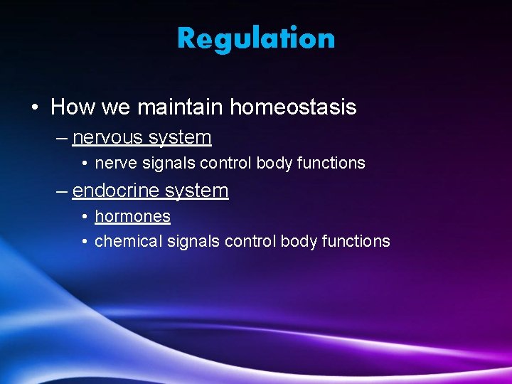 Regulation • How we maintain homeostasis – nervous system • nerve signals control body