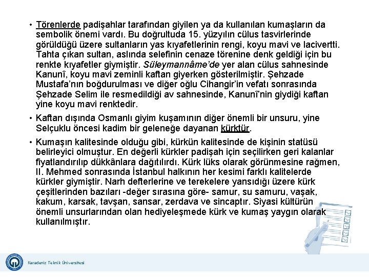  • Törenlerde padişahlar tarafından giyilen ya da kullanılan kumaşların da sembolik önemi vardı.