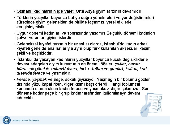  • Osmanlı kadınlarının iç kıyafeti Orta Asya giyim tarzının devamıdır. • Türklerin yüzyıllar