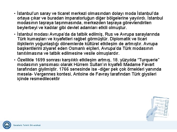  • İstanbul’un saray ve ticaret merkezi olmasından dolayı moda İstanbul’da ortaya çıkar ve