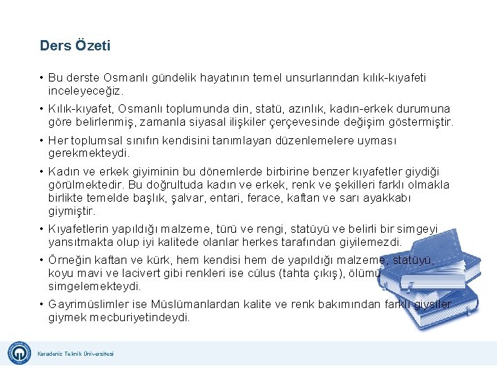 Ders Özeti • Bu derste Osmanlı gündelik hayatının temel unsurlarından kılık kıyafeti inceleyeceğiz. •